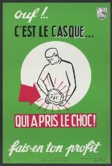 Affiche n° 565 : « Ouf ! C'est le casque… qui a pris le choc ! Fais-en ton profit ».