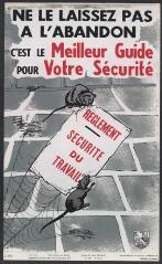 Affiche n° 593 : « Règlement sécurité du travail, ne le laissez pas à l’abandon, c’est le meilleur guide pour votre sécurité ».