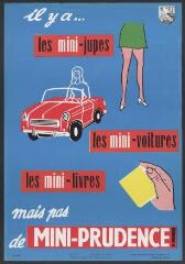 Affiche n° 600 : « Il y a… les mini-jupes, les mini-voitures, les mini-livres, mais pas de mini-prudence ! ».