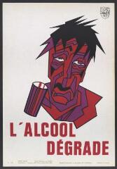 Affiche n° 632 : « L'alcool dégrade ».