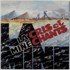 Disque 33 tours intitulé « La Mine, Cris et Chants ».