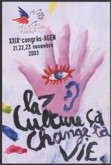 " La culture ça change ta vie. XXIXe congrès, Agen, 21-23 novembre 2003 ".